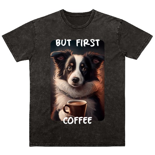 Border Collie - But First Coffee (en) 1 Mineral Wash T Shirts