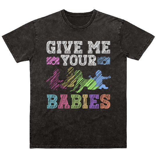 Give Me Your Babies - Newborn Photographer Mineral Wash T Shirts