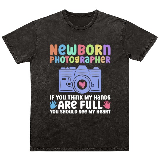 Newborn Photographer If You Think My Hands Are Mineral Wash T Shirts