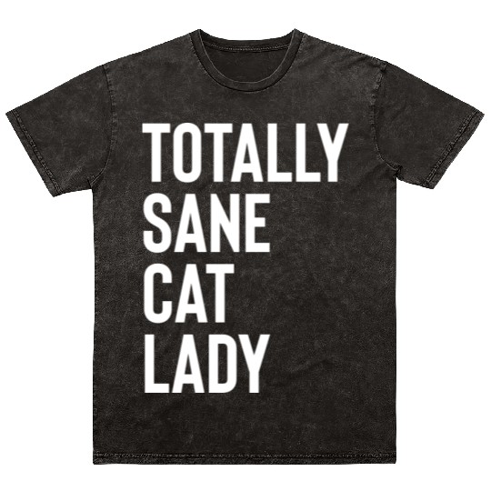 Totally Sane Cat Lady Purrfectly Crazy Cat Lover K Mineral Wash T Shirts