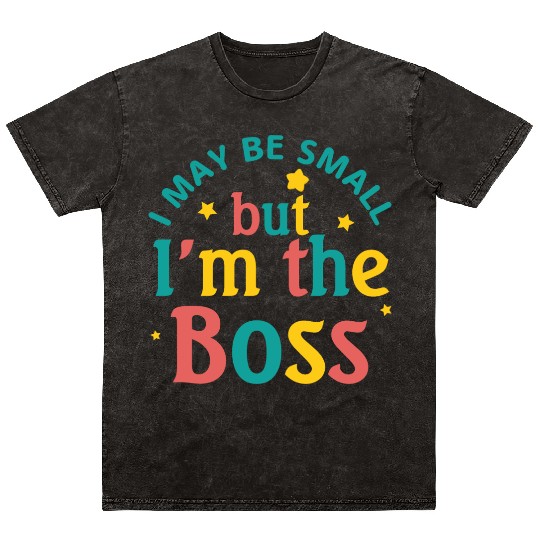 i may be small but i m the boss Mineral Wash T Shirts