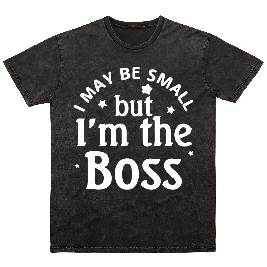 i may be small but im the boss Mineral Wash T Shirts