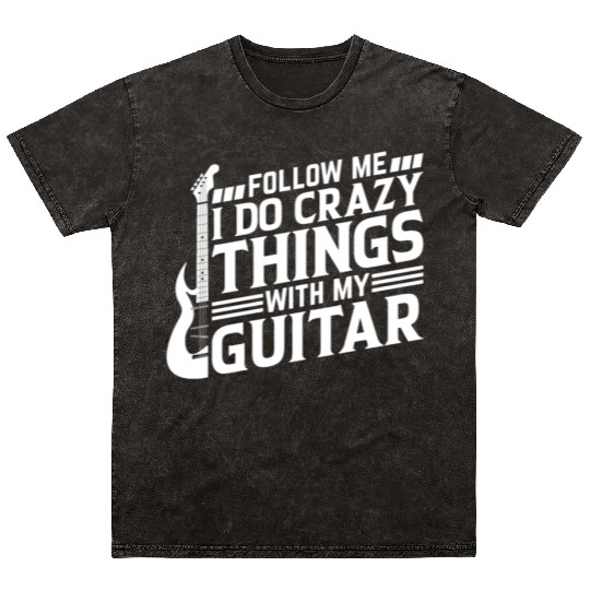Playing Guitar - Follow Me I Do Crazy Things With Mineral Wash T Shirts