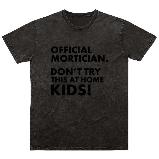 Official Mortician Gift Idea Don't Try this at Mineral Wash T Shirts