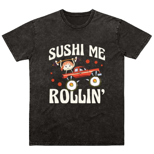 Sushi Me Rollin' Japanese Foodie I Love Sushi Mineral Wash T Shirts
