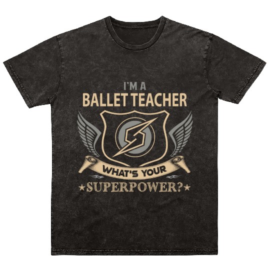 Ballet Teacher Mineral Wash T Shirts - Superpower Job Gift Item