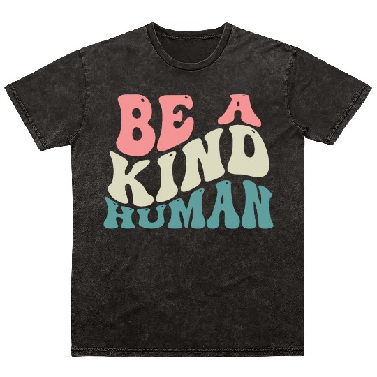 Be A Kind Human Motivational Saying Mineral Wash T Shirts