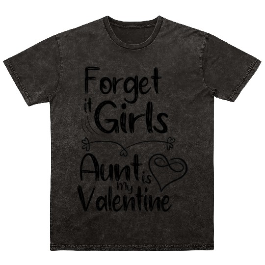 forget it girls aunt is my valentine gift for aunt Mineral Wash T Shirts