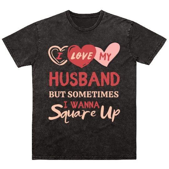 I Love My Husband But Sometimes I Wanna Square Up Mineral Wash T Shirts