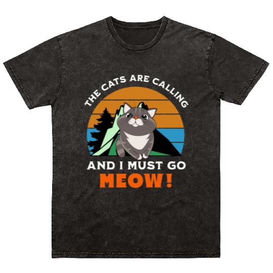 the cats are calling, and i must go, meow Mineral Wash T Shirts