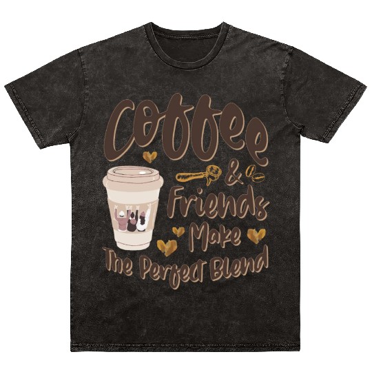 Coffee And Friends Make The Perfect Blend Mineral Wash T Shirts