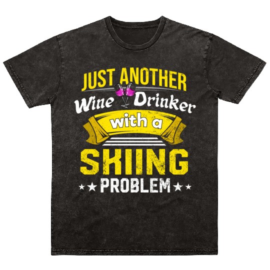 Wine Drinker with Skiing Problem Wine Lover Funny Mineral Wash T Shirts