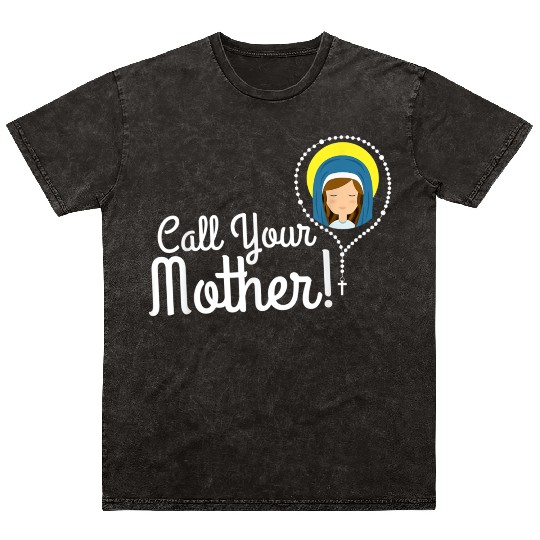 Call Your Mother Mom Gifts Blessed Mary Rosary Cut Mineral Wash T Shirts