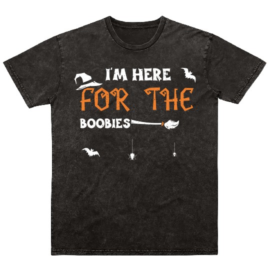 I'm Here For The Boobies Mineral Wash T Shirts