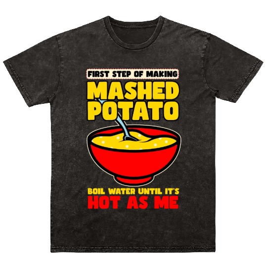 First Step Of Making Mashed Potatoes Mineral Wash T Shirts