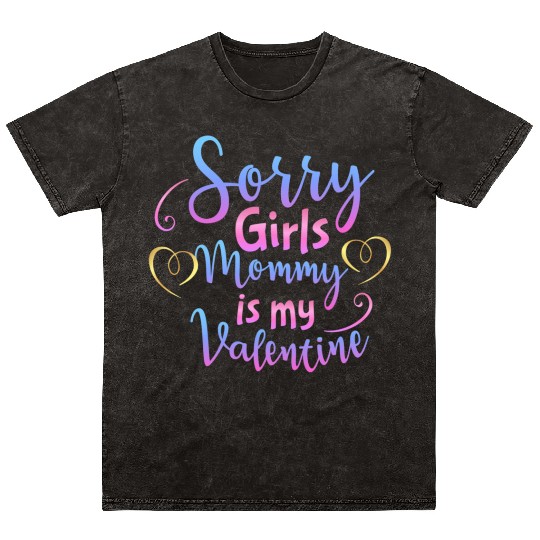 Sorry Girls Mommy Is My Valentine611 Mineral Wash T Shirts