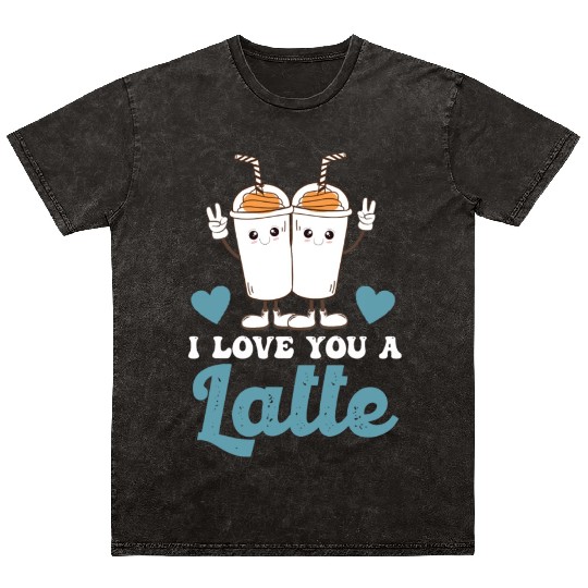 I Love You A Latte Mineral Wash T Shirts