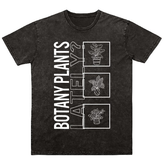 Botany Plants Lately, Garden Plant Gardening Mineral Wash T Shirts