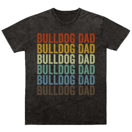 Bulldog Dad Bulldog Lover Dog Dad Mineral Wash T Shirts