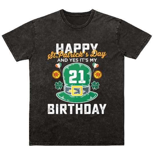 Happy St Patricks Day And Yes Its My 21st Birthday Mineral Wash T Shirts