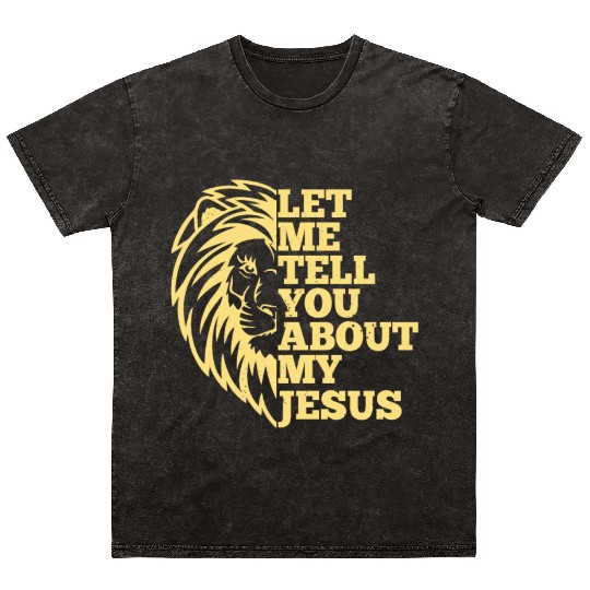 Let Me Tell You About My Jesus Christian Believer Mineral Wash T Shirts