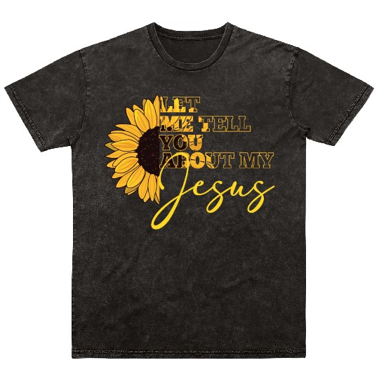 Let Me Tell You About My Jesus Christian Believer Mineral Wash T Shirts