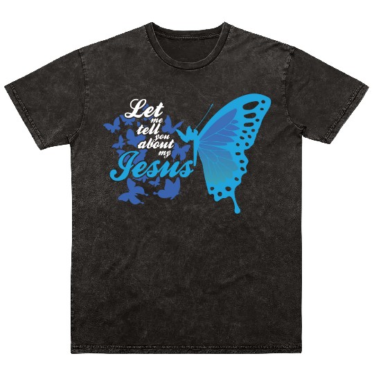 Let Me Tell You About My Jesus Christian Believer Mineral Wash T Shirts