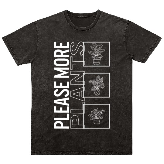 Please More Plants, Garden Plant Gardening Lover Mineral Wash T Shirts