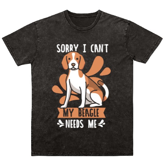 Sorry I Can't My Beagle Needs Me Lover Beagles Dog Mineral Wash T Shirts