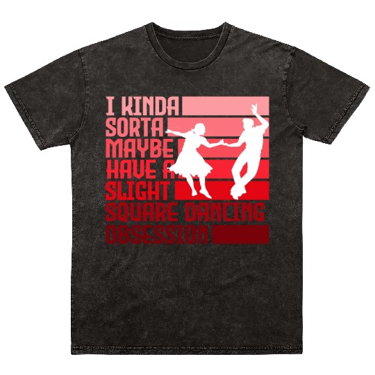 I Kinda Have Slight Square Dance Obsession Country Mineral Wash T Shirts