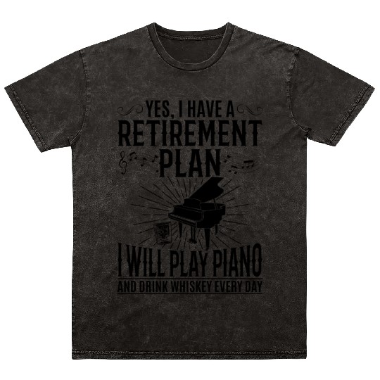 I Have A Retirement Plan I Will Play Piano And Dri Mineral Wash T Shirts