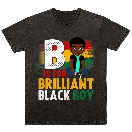 B Is For Brilliant Black Boy Black History Month A Mineral Wash T Shirts