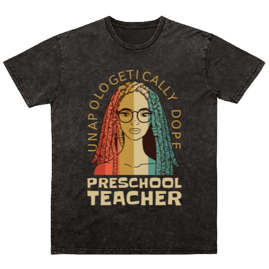 Unapologetically Dope Preschool Teacher Mineral Wash T Shirts