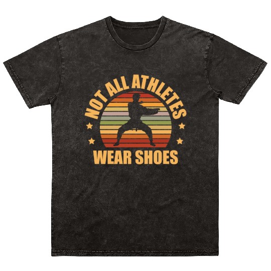Not All Athletes Wear Shoes Karate Martial Arts Mineral Wash T Shirts
