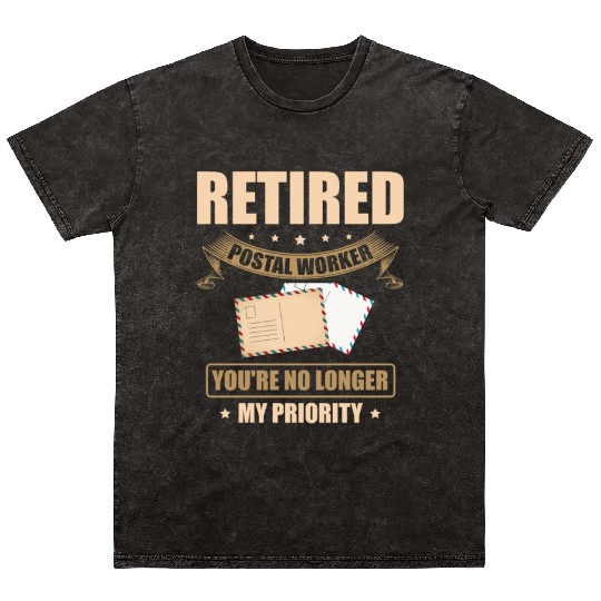 Retired Postal Worker You're No Longer My Priority Mineral Wash T Shirts