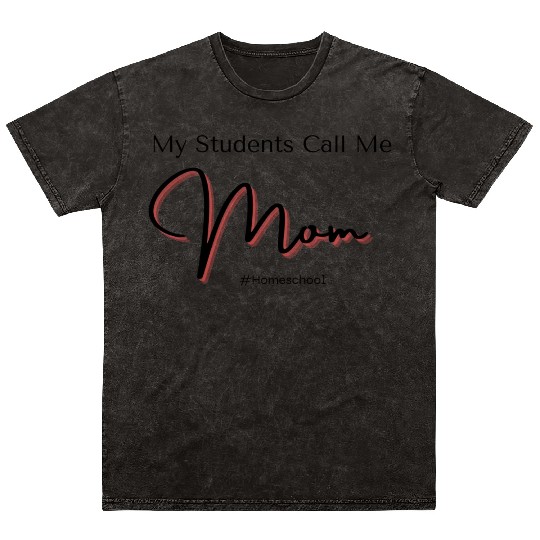 My Students Call Me Mom Homeschool Mineral Wash T Shirts