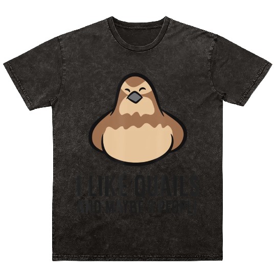 I Like Quails And Maybe Like 3 People Quail Birds Mineral Wash T Shirts