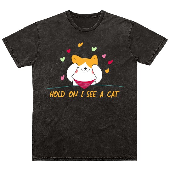 Cat Lover Cat Mom Funny Hold On I See A Cat Mineral Wash T Shirts