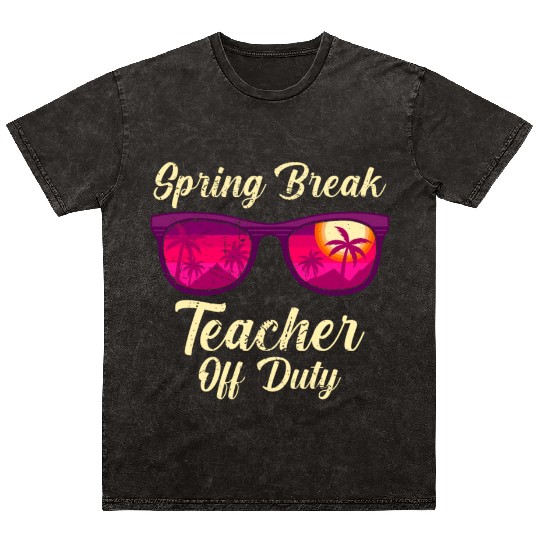 Spring break teacher off duty vacation teacher Mineral Wash T Shirts
