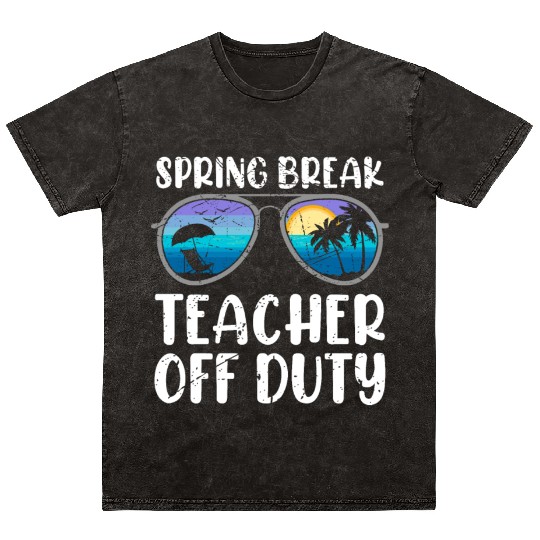 Spring break teacher off duty vacation teacher Mineral Wash T Shirts