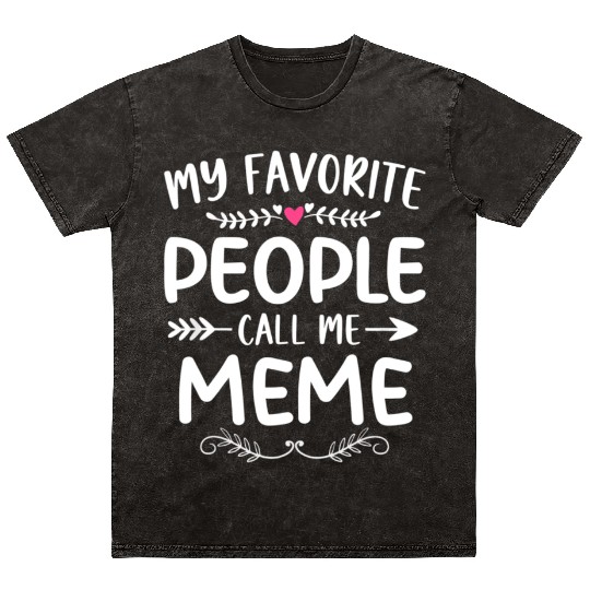 My Favorite People Call Me Meme Funny Mothers Day Mineral Wash T Shirts