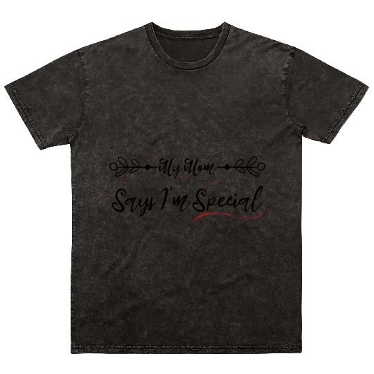 funny My Mom Says I m Special Mineral Wash T Shirts