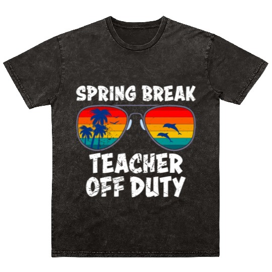 Spring break teacher off duty vacation teacher Mineral Wash T Shirts