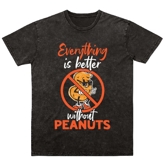 Everything Is Better Without Peanuts Peanut Mineral Wash T Shirts