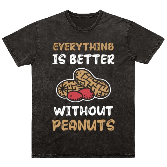 Everything Is Better Without Peanuts Peanut Mineral Wash T Shirts