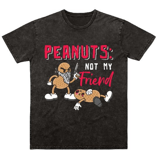 Peanuts Not My Friend Peanut Allergic Mineral Wash T Shirts