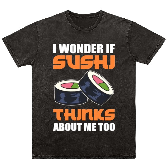 I Wonder If Sushi Thinks About Me Too Fish Rice Mineral Wash T Shirts