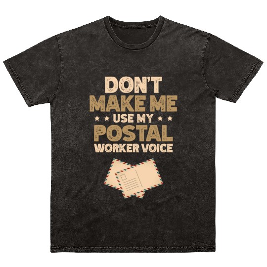 Don't Make Me Use My Postal Worker Voice Mailman Mineral Wash T Shirts