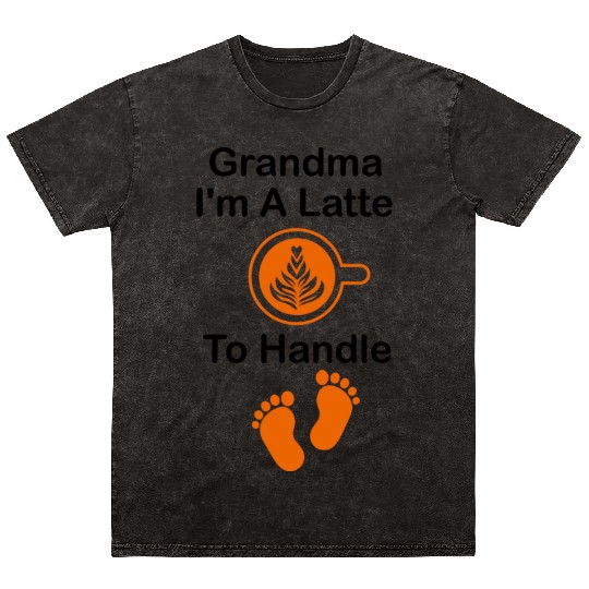 Grandma I'm A Latte To Handle Funny Baby, Coffee Mineral Wash T Shirts