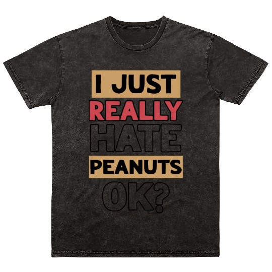 I Just Really Hate Peanuts Peanut Allergic Mineral Wash T Shirts
